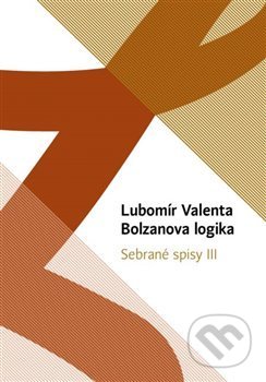 Bolzanova logika - Lubomír Valenta, Univerzita Palackého v Olomouci, 2019