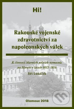 Rakouské vojenské zdravotnictví za napoleonských válek - Jiří Luňáček, Univerzita Palackého v Olomouci, 2019