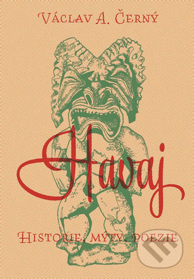Havaj: historie, mýty, poezie - Václav A. Černý, Pavel Mervart, 2019
