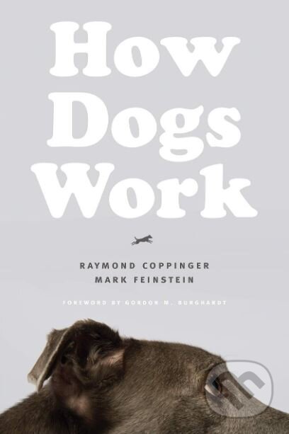 How Dogs Work - Raymond Coppinger, Mark Feinstein, University of Chicago, 2019