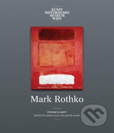 Mark Rothko - Sabine Haag, Jasper Sharp, Christopher Rothko, Thomas E. Crow, Anja Heitzer, Yale University Press, 2019