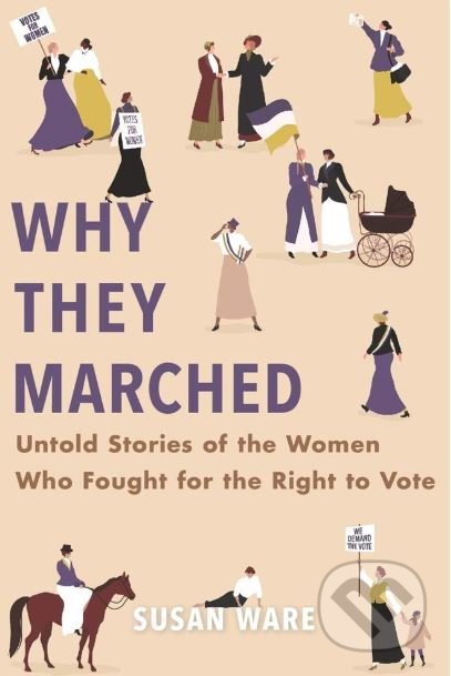 Why They Marched (Untold Stories of the Women Who Fought for the Right to Vote) - kniha z kategorie Historie