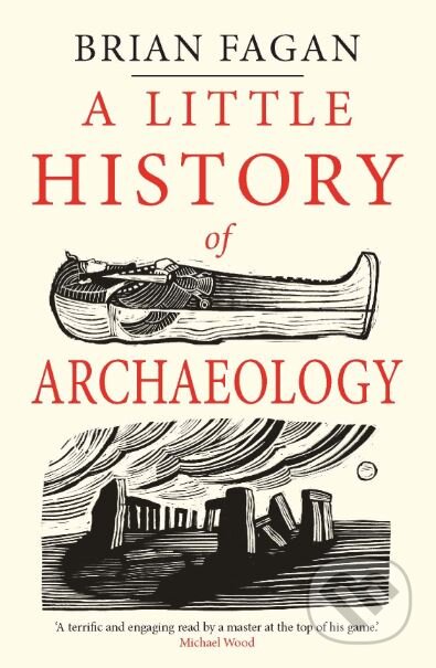 A Little History of Archaeology - Brian Fagan, Yale University Press, 2019