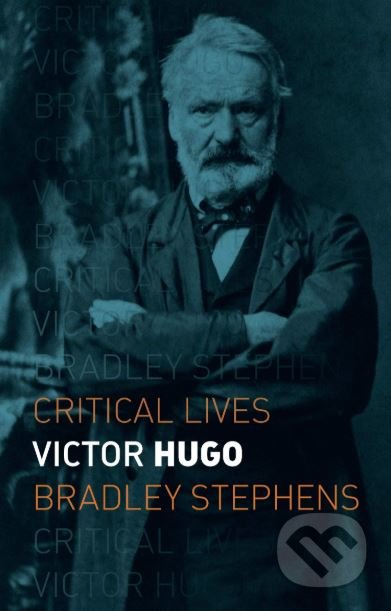Victor Hugo - Bradley Stephens, Reaktion Books, 2019