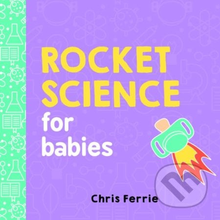 Rocket Science for Babies - Chris Ferrie, Sourcebooks Casablanca, 2017