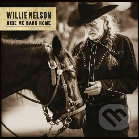 Willie Nelson: Ride Me Back Home - Willie Nelson, Sony Music Entertainment, 2019