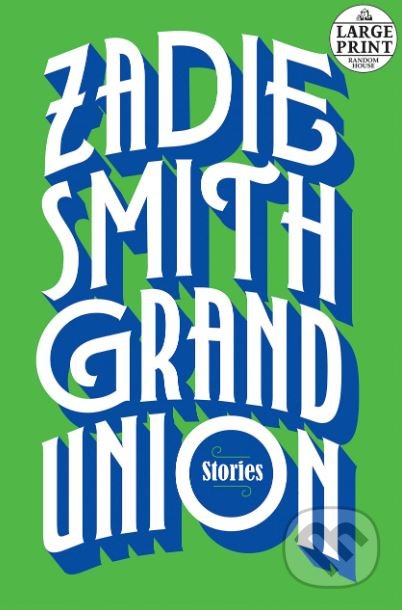 Grand Union - Zadie Smith, Random House, 2020