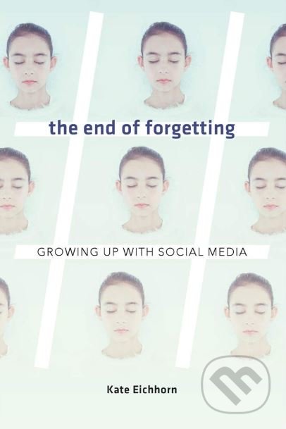 End of Forgetting - Kate Eichhorn, Harvard Business Press, 2019