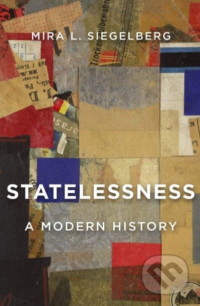 Statelessness - Mira L. Siegelberg, Harvard Business Press, 2019