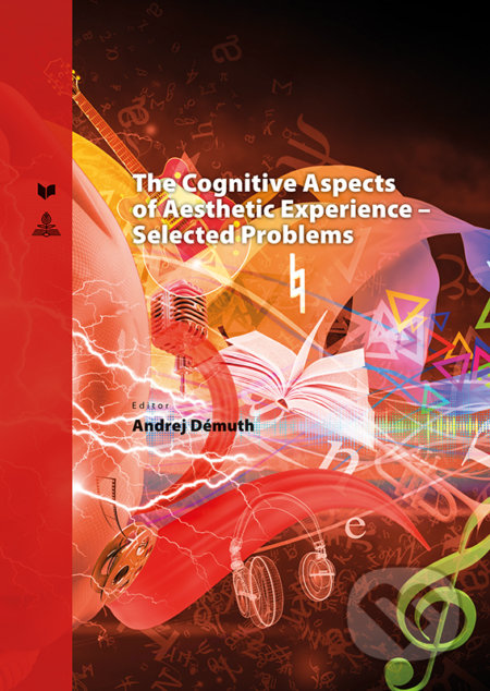 The Cognitive Aspects of Aesthetic Experience – Selected Problems - Andrej Démuth, VEDA, Peter Lang, 2019