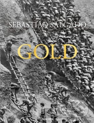 Gold - Sebasti&#227;o Salgado, Taschen, 2019