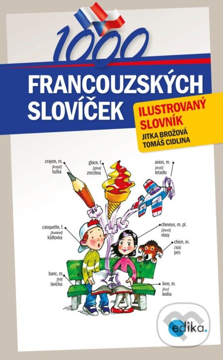 1000 francouzských slovíček - Jitka Brožová, Tomáš Cidlina, Aleš Čuma (ilustrácie), Edika, 2014