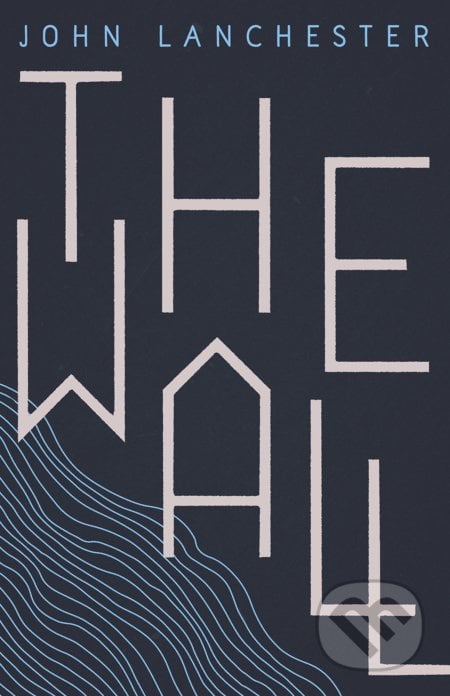 The Wall - John Lanchester, Faber and Faber, 2019