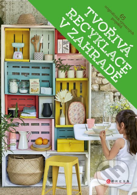 Tvořivá recyklace v zahradě (65 originálních výtvarných projektů) - kniha z kategorie Dům, byt a zahrada