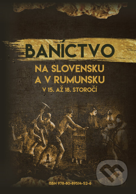 Baníctvo na Slovensku a v Rumunsku v 15. až 18. storočí (obojstranná knižka) - Eva Mârza, Marek Syrný et al, Múzeum SNP, 2018