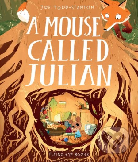 A Mouse Called Julian - Joe Todd-Stanton, Flying Eye Books, 2019