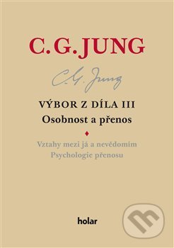 C.G. Jung - Výbor z díla III. - Carl Gustav Jung, Nadační fond Holar, 2019