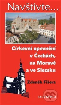 Církevní opevnění v Čechách, na Moravě a ve Slezsku - Zdeněk Fišera, Olympia, 2019