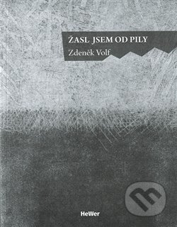 Žasl jsem od pily - Zdeněk Volf, Weles, 2018