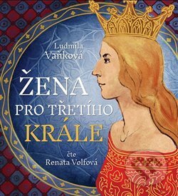 Žena pro třetího krále (2x CD MP3) - Ludmila Vaňková - audiokniha z kategorie Beletrie