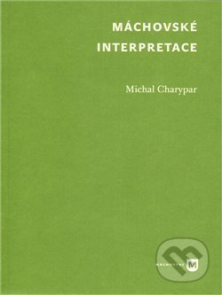 Máchovské interpretace - Michal Charypar, Filozofická fakulta UK v Praze, 2011