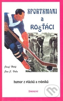 Sportsmani a rošťáci - Josef Holý, Jan J. Vrba, Eminent, 2002