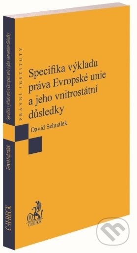 Specifika výkladu práva Evropské unie a jeho vnitrostátní důsledky - kniha z kategorie Mezinárodní právo