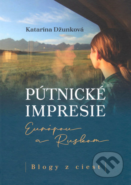 Pútnické impresie Európou a Ruskom - Katarína Džunková, Vydavateľstvo Spolku slovenských spisovateľov, 2019