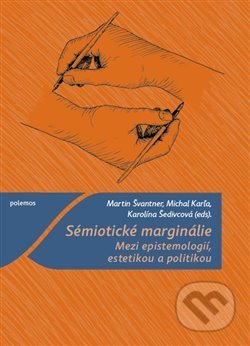 Sémiotické marginálie - Michal Karľa, Martin Švantner, Karolína Šedivcová, Togga, 2019