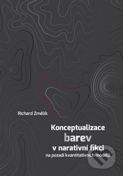 Konceptualizace barev v narativní fikci - Richard Změlík, Univerzita Palackého v Olomouci, 2019