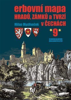 Erbovní mapa hradů, zámků a tvrzí v Čechách 9 - Milan Mysliveček, Chvojkovo nakladatelství, 2018