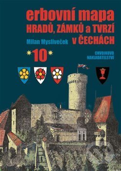 Erbovní mapa hradů, zámků a tvrzí v Čechách 10 - Milan Mysliveček, Chvojkovo nakladatelství, 2018