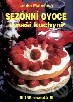 Sezónní ovoce v naší kuchyni - Lenka Mahelová, Jiří Poláček, Rudlolf Hájek, 2004
