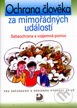 Ochrana člověka za mimořádných událostí Sebeochrana a vzájemná pomoc - Eva Marádová, Fortuna, 2002