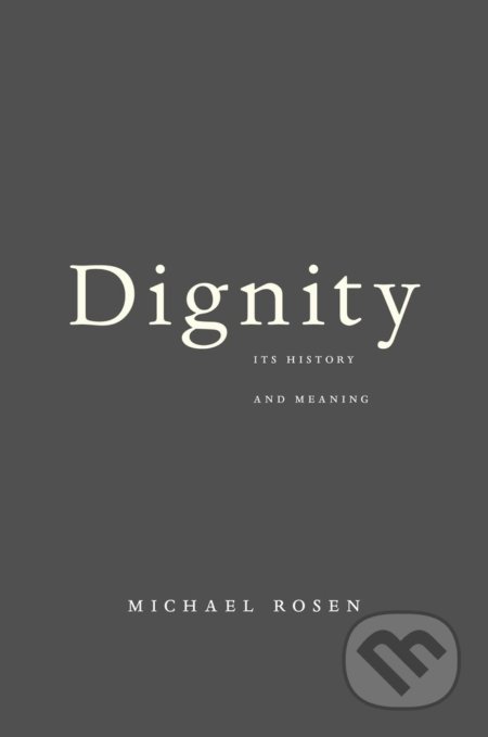 Dignity - Michael Rosen, Harvard University Press, 2018