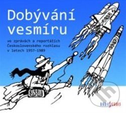 Dobývání vesmíru (ve zprávách a reportážích Československého rozhlasu v letech 1957–1989) - audiokniha z kategorie Kosmologie