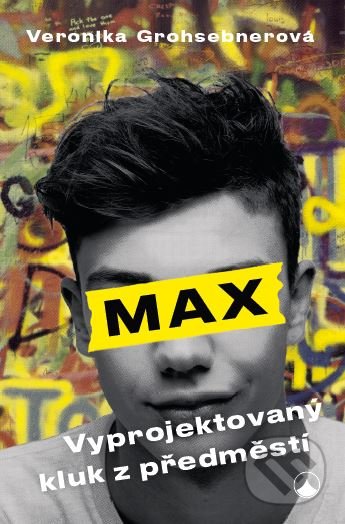 Max - Vyprojektovaný kluk z předměstí - Veronika Grohsebner, Karmelitánské nakladatelství, 2019