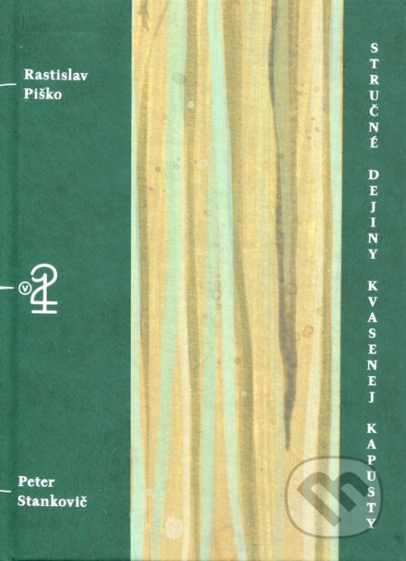 Stručné dejiny kvasenej kapusty - Rastislav Piško, Peter Stankovič (ilustrátor), Petrus, 2019