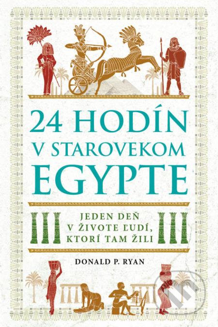 24 hodín v starovekom Egypte - Donald P. Ryan, Eastone Books, 2019