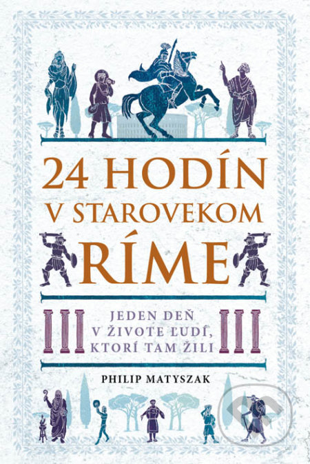 24 hodín v starovekom Ríme - Philip Matyszak, Eastone Books, 2019