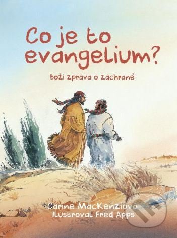 Co je to evangelium? - Carine MacKenzi, Fred Apps (ilustrácie), Didasko, 2018