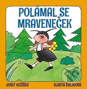 Polámal se mraveneček - Josef Kožíšek, Vlasta Švejdová - kniha z kategorie Pro děti