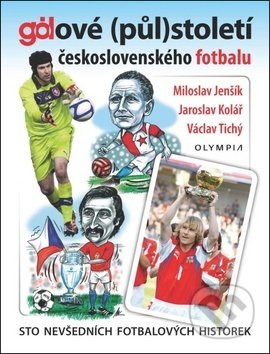 Gólové (půl)století československého fotbalu - Miloslav Jenšík, Jaroslav Kolář, Václav Tichý, Olympia, 2018