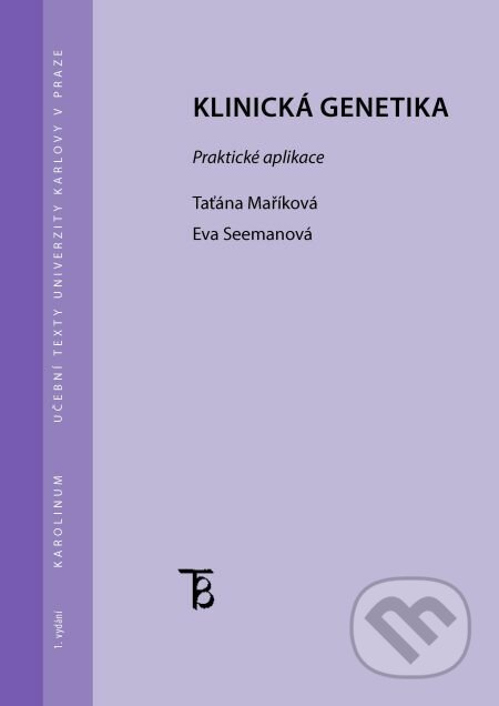 Klinická genetika. Praktická aplikace - Taťána Maříková, Eva Seemanová, Karolinum, 2014
