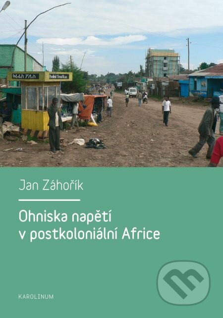 Ohniska napětí v postkoloniální Africe - Jan Záhořík, Karolinum, 2011