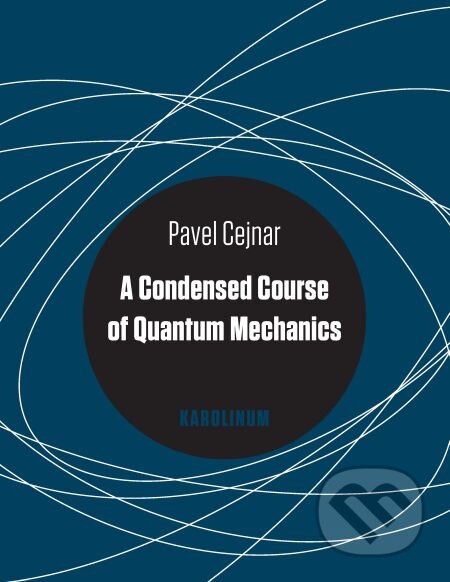 A Condensed Course of Quantum Mechanics - Pavel Cejnar, Karolinum, 2015
