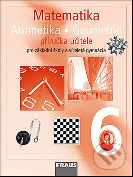 Matematika Aritmetika Geomatrie 6 Příručka učitele - Helena Binterová, Eduard Fuchs, Pavel Tlustý, Fraus