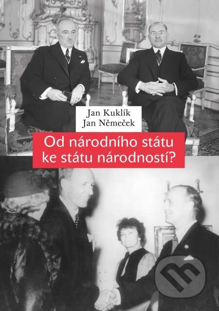 Od národního státu ke státu národností? - Jan Kuklík, Jan Němeček, Karolinum, 2013