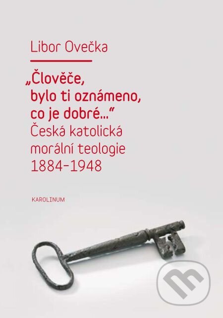 Člověče, bylo ti oznámeno, co je dobré… - Libor Ovečka, Karolinum, 2011