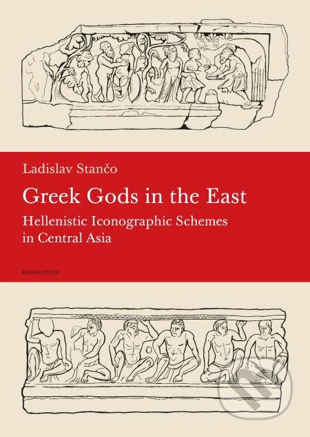 Greek Gods in the East - Ladislav Stančo, Karolinum, 2015